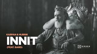 Karpan & Hubrik - Innit Feat. BARD