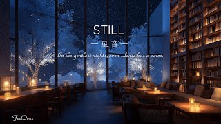 STILL — In the gentlest nights, even silence has a voice.｜Piano BGM