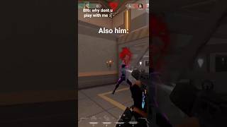 "why don't u play with me bro" #valorant #valorantclips #gaming #playvalorant #valorantmeme