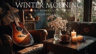 Relaxing Guitar in Winter Sun - Warm Coffee Jazz | Cozy Morning Instrumental Playlist