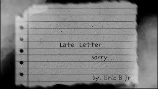 Eric.B.Jr - Late Letter (Official Lyric Video)