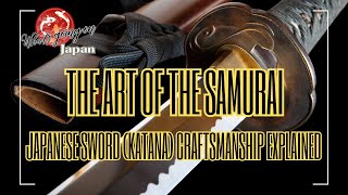 The Art of the Samurai: Japanese Sword (Katana)  Craftsmanship Explained